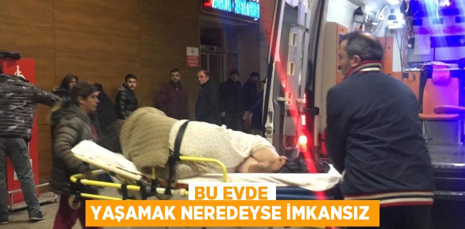 BU EVDE YAŞAMAK NEREDEYSE İMKANSIZ