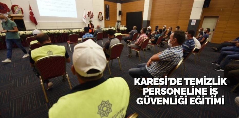 KARESİ’DE TEMİZLİK PERSONELİNE İŞ GÜVENLİĞİ EĞİTİMİ