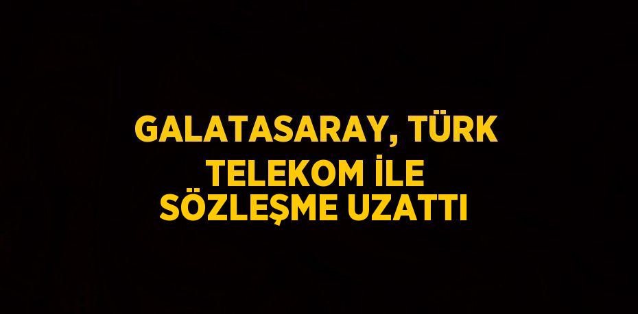 Galatasaray, Türk Telekom ile