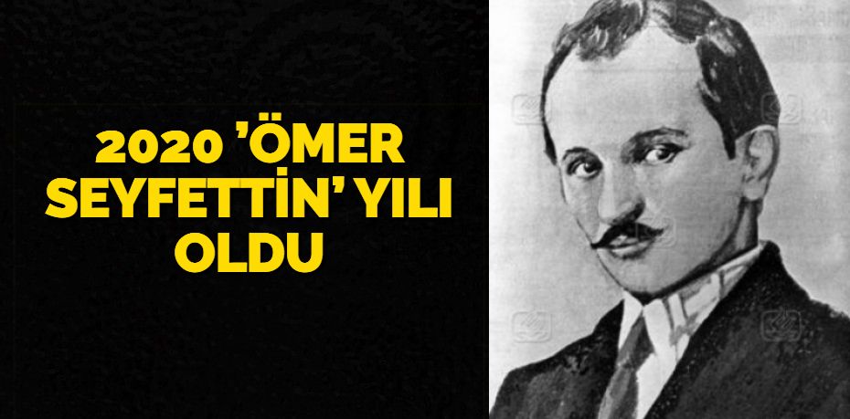 2020 ’ÖMER SEYFETTİN’ YILI OLDU