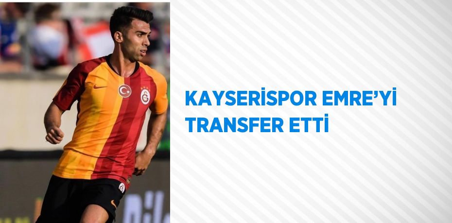 Kayserispor, Galatasaray’dan Emre Taşdemir