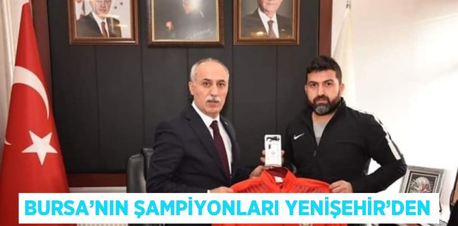 BURSA’NIN ŞAMPİYONLARI YENİŞEHİR’DEN