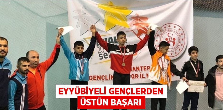 EYYÜBİYELİ GENÇLERDEN ÜSTÜN BAŞARI