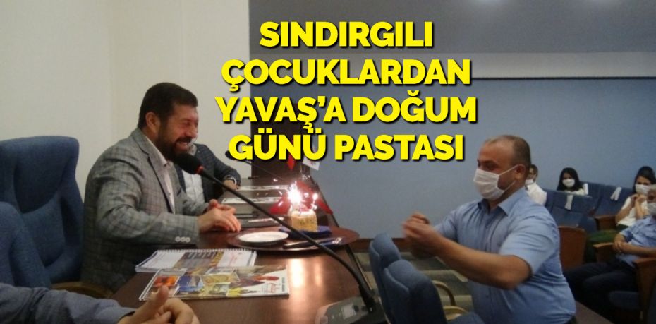 SINDIRGILI ÇOCUKLARDAN YAVAŞ’A DOĞUM GÜNÜ PASTASI