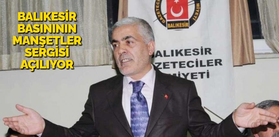 BALIKESİR BASINININ MANŞETLER SERGİSİ AÇILIYOR