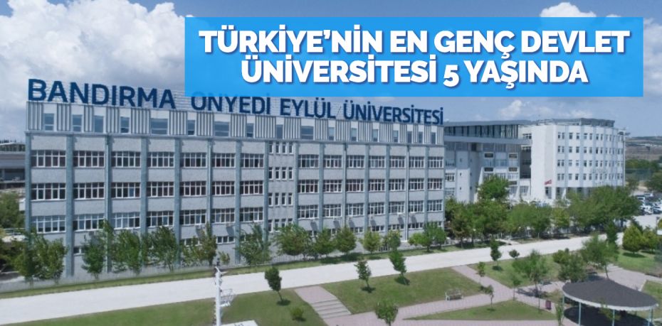 TÜRKİYE’NİN EN GENÇ DEVLET ÜNİVERSİTESİ 5 YAŞINDA