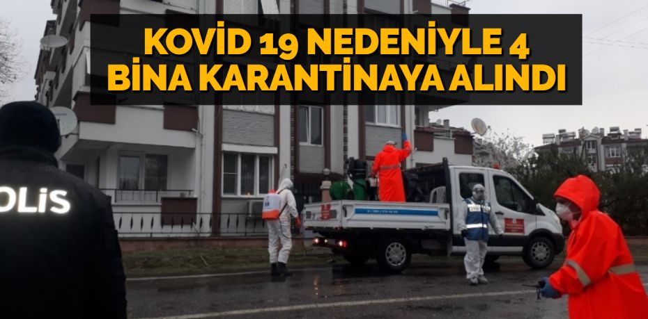 KOVİD 19 NEDENİYLE 4 BİNA KARANTİNAYA ALINDI