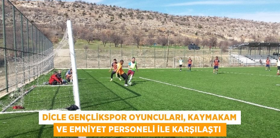 DİCLE GENÇLİKSPOR OYUNCULARI, KAYMAKAM VE EMNİYET PERSONELİ İLE KARŞILAŞTI