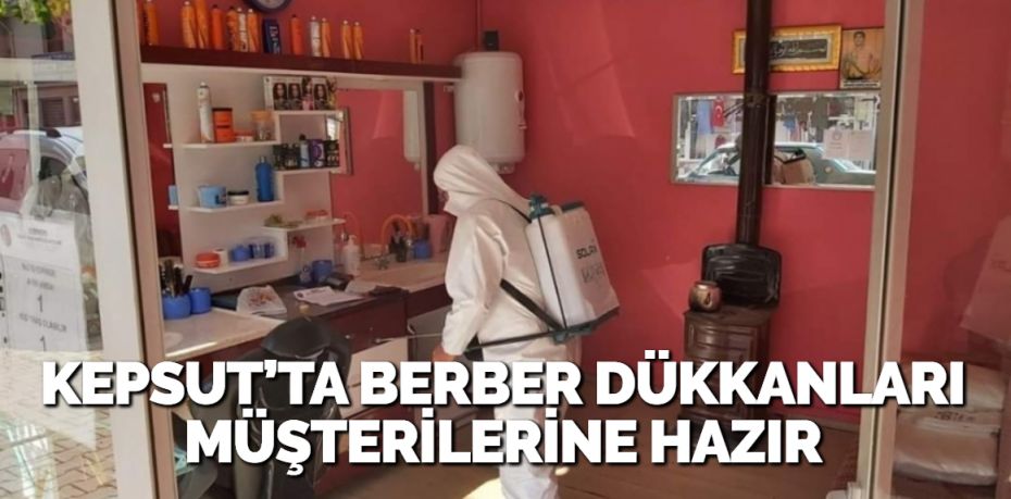 KEPSUT’TA BERBER DÜKKANLARI MÜŞTERİLERİNE HAZIR