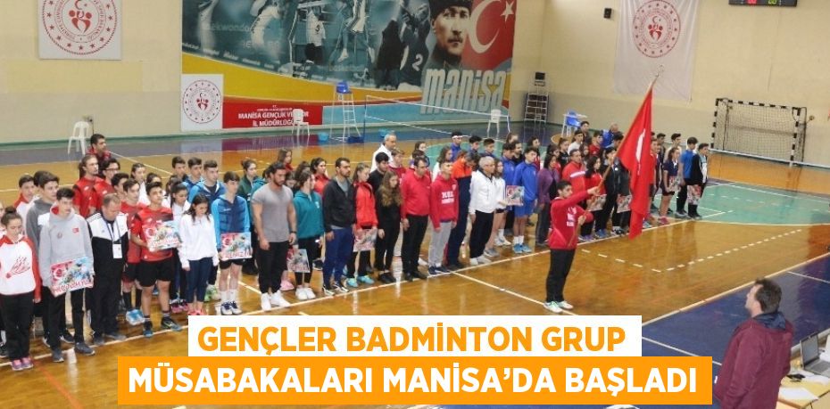 GENÇLER BADMİNTON GRUP MÜSABAKALARI MANİSA’DA BAŞLADI