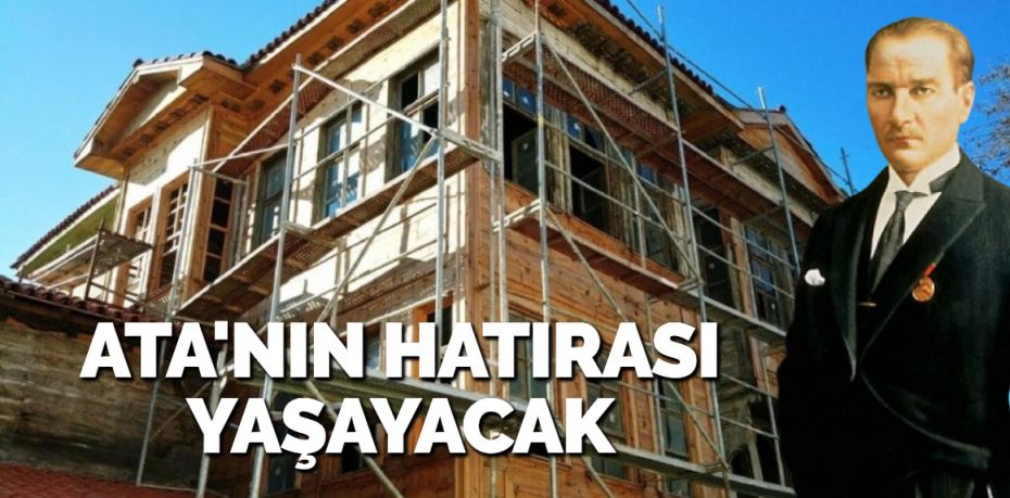 Balıkesir’de, Atatürk’ün hatıraları yaşatılmaya