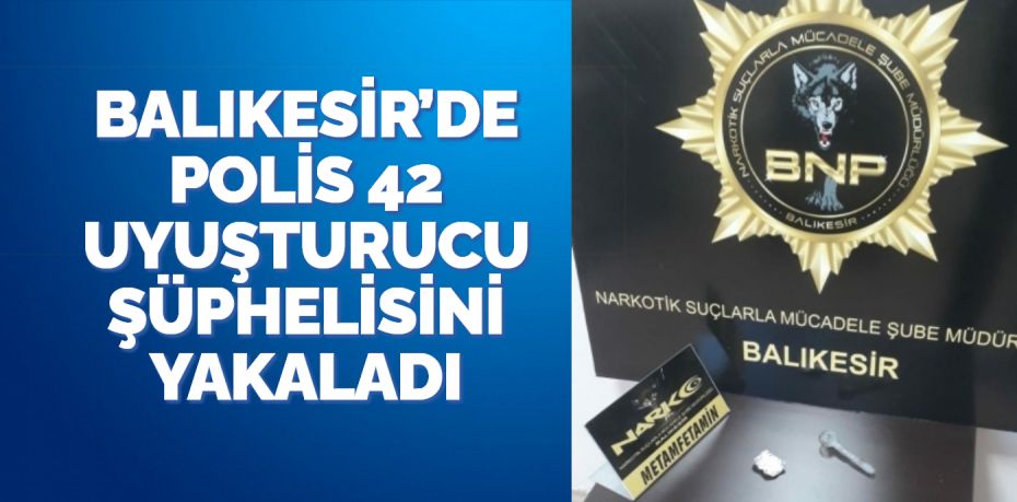 Balıkesir’de polis ekipleri il