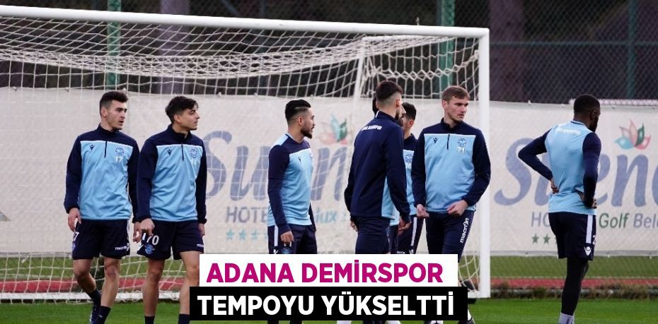 ADANA DEMİRSPOR TEMPOYU YÜKSELTTİ