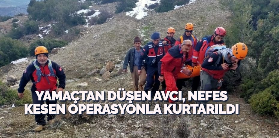 YAMAÇTAN DÜŞEN AVCI, NEFES KESEN OPERASYONLA KURTARILDI