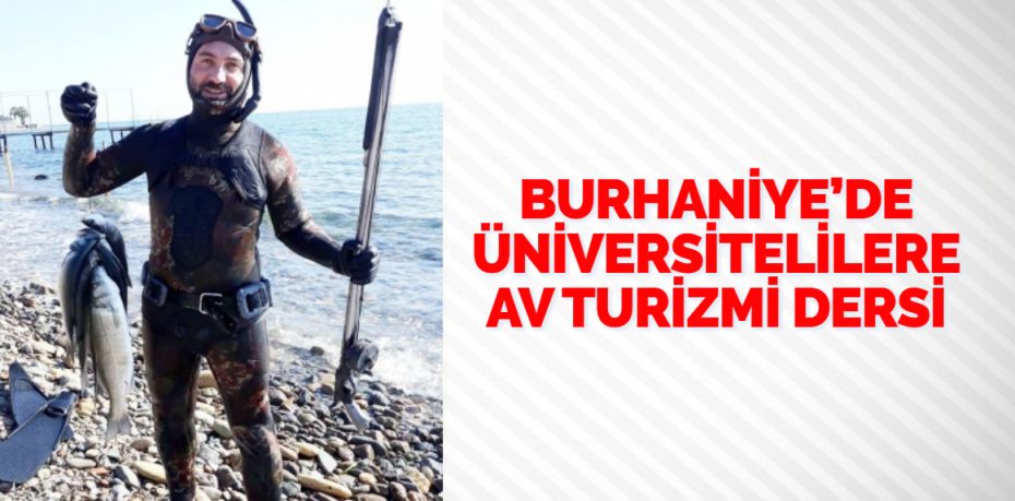 BURHANİYE’DE ÜNİVERSİTELİLERE AV TURİZMİ DERSİ