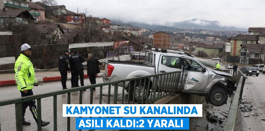 KAMYONET SU KANALINDA ASILI KALDI:2 YARALI