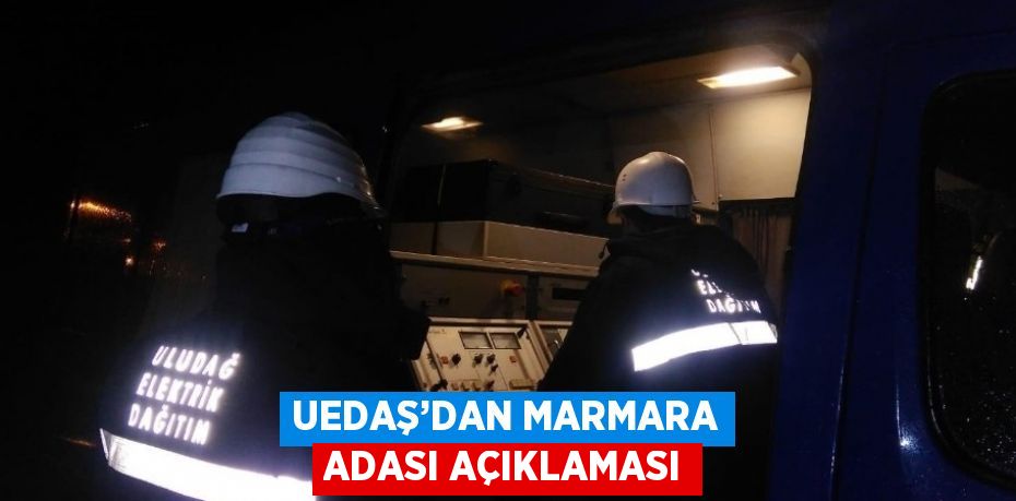 UEDAŞ’DAN MARMARA ADASI AÇIKLAMASI