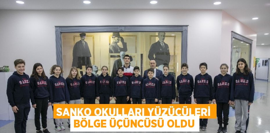 SANKO OKULLARI YÜZÜCÜLERİ BÖLGE ÜÇÜNCÜSÜ OLDU