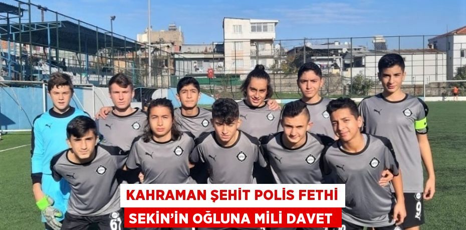 KAHRAMAN ŞEHİT POLİS FETHİ SEKİN’İN OĞLUNA MİLİ DAVET