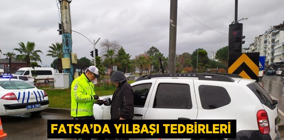 FATSA’DA YILBAŞI TEDBİRLERİ