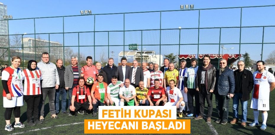 FETİH KUPASI HEYECANI BAŞLADI