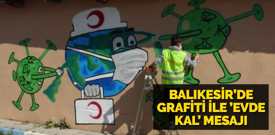 BALIKESİR’DE GRAFİTİ İLE ’EVDE KAL’ MESAJI