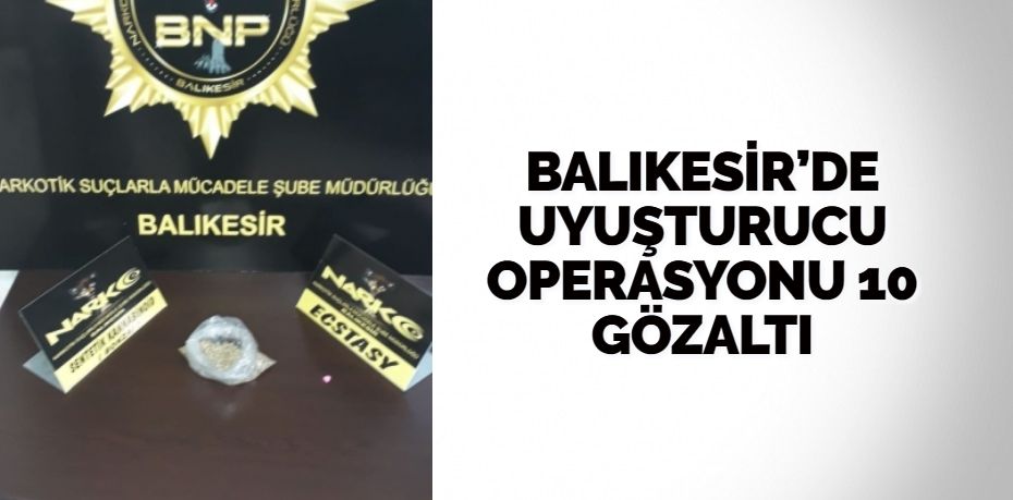 Balıkesir’de narkotik polisinin yaptığı