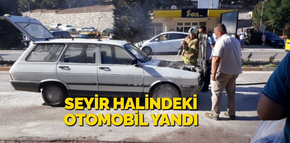 SEYİR HALİNDEKİ OTOMOBİL YANDI