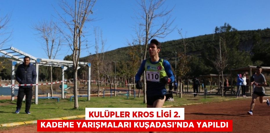 KULÜPLER KROS LİGİ 2. KADEME YARIŞMALARI KUŞADASI’NDA YAPILDI