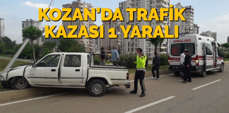 KOZAN’DA TRAFİK KAZASI 1 YARALI