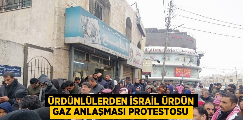 ÜRDÜNLÜLERDEN İSRAİL ÜRDÜN GAZ ANLAŞMASI PROTESTOSU