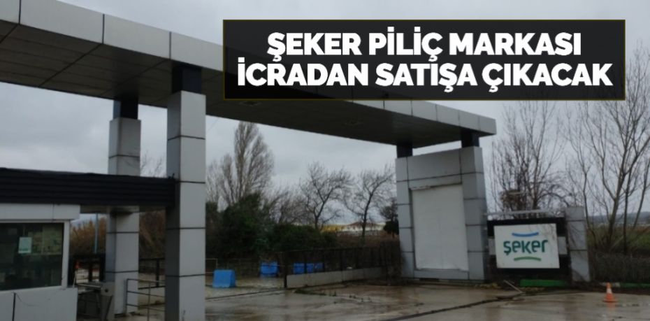 ŞEKER PİLİÇ MARKASI İCRADAN SATIŞA ÇIKACAK