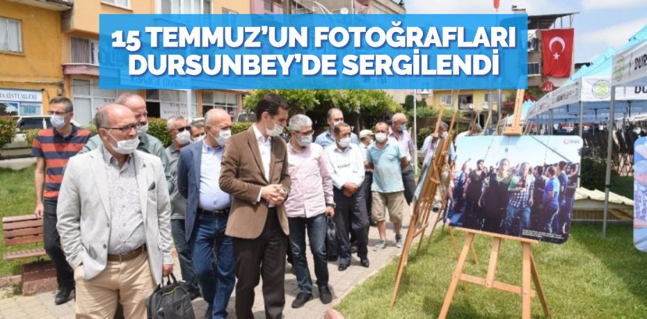 15 TEMMUZ’UN FOTOĞRAFLARI DURSUNBEY’DE SERGİLENDİ