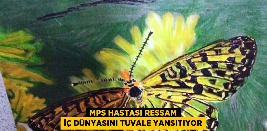 MPS HASTASI RESSAM İÇ DÜNYASINI TUVALE YANSITIYOR