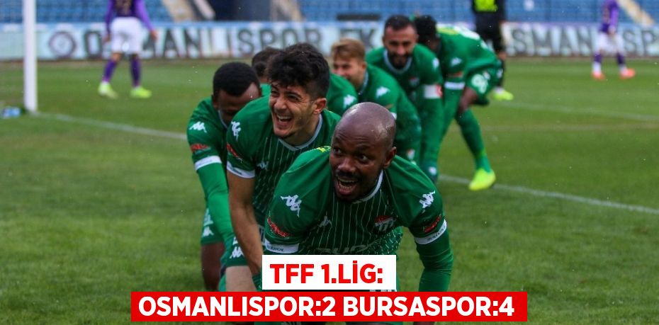 TFF 1.LİG: OSMANLISPOR:2 BURSASPOR:4