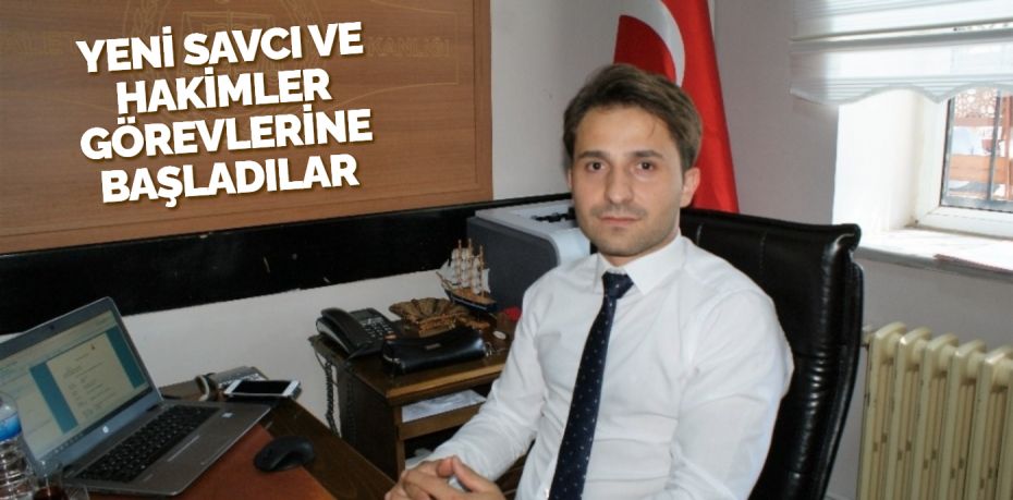 YENİ SAVCI VE HAKİMLER GÖREVLERİNE BAŞLADILAR