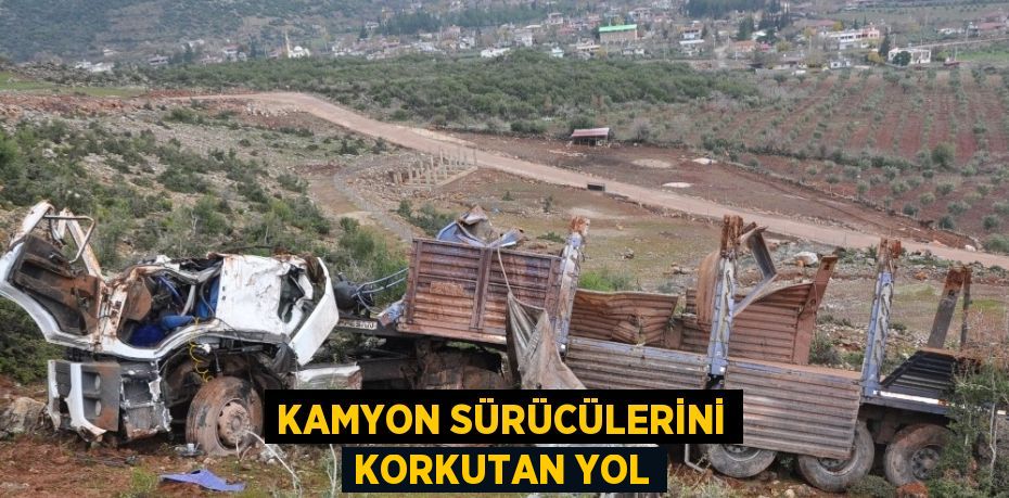 KAMYON SÜRÜCÜLERİNİ KORKUTAN YOL