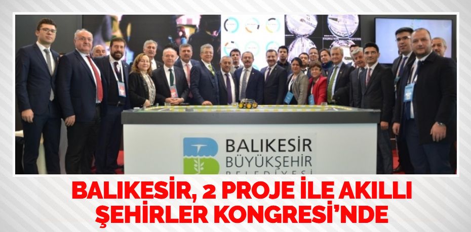 BALIKESİR, 2 PROJE İLE AKILLI ŞEHİRLER KONGRESİ’NDE