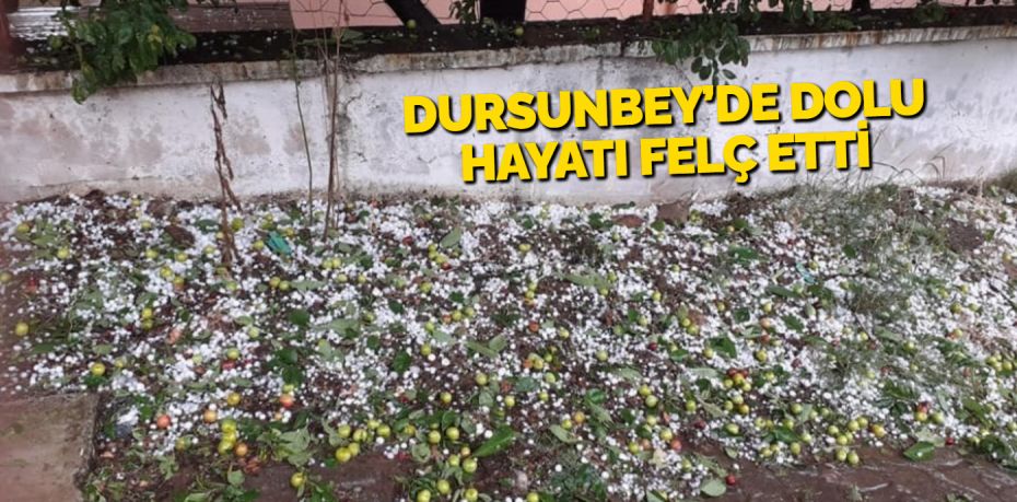 DURSUNBEY’DE DOLU HAYATI FELÇ ETTİ