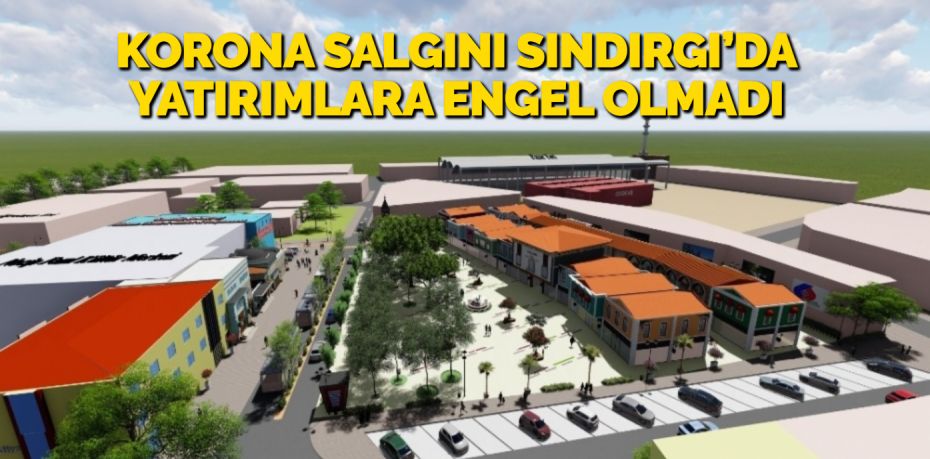 KORONA SALGINI SINDIRGI’DA YATIRIMLARA ENGEL OLMADI