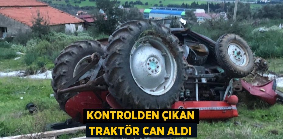 KONTROLDEN ÇIKAN TRAKTÖR CAN ALDI