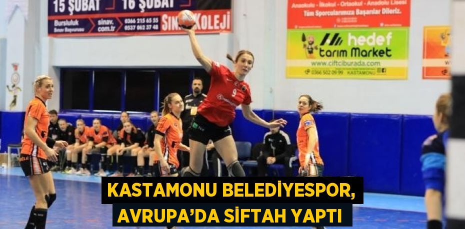 KASTAMONU BELEDİYESPOR, AVRUPA’DA SİFTAH YAPTI