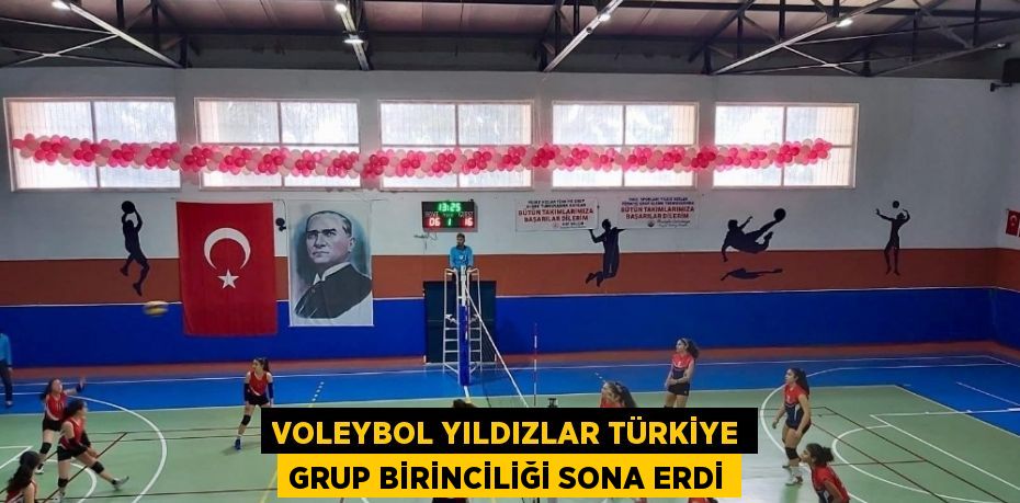 VOLEYBOL YILDIZLAR TÜRKİYE GRUP BİRİNCİLİĞİ SONA ERDİ