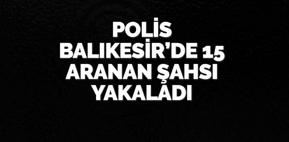 Balıkesir polisi il genelinde