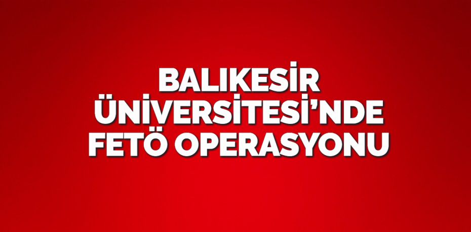 Balıkesir Üniversitesi’nde düzenlenen FETÖ