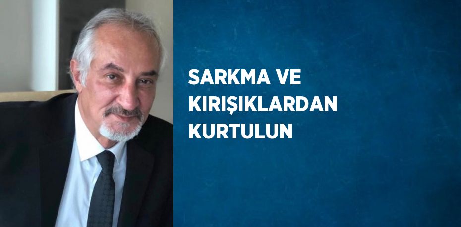 SARKMA VE KIRIŞIKLARDAN KURTULUN