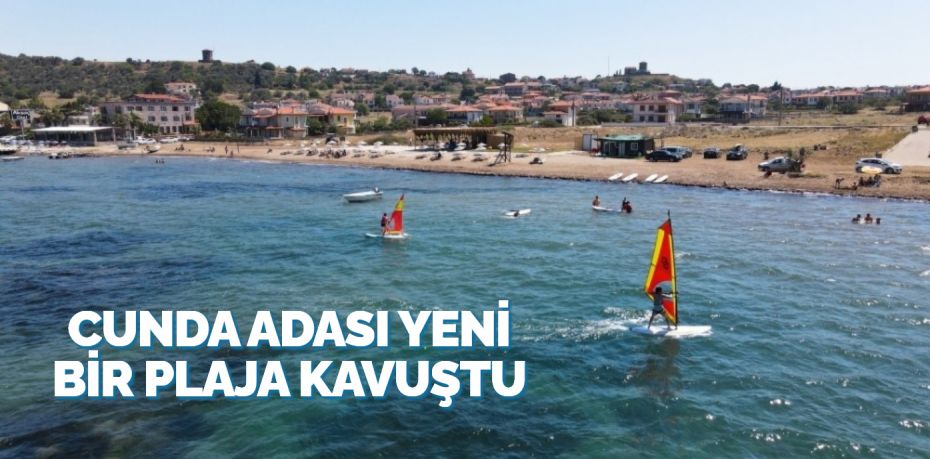 CUNDA ADASI YENİ BİR PLAJA KAVUŞTU