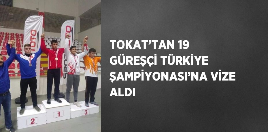 TOKAT’TAN 19 GÜREŞÇİ TÜRKİYE ŞAMPİYONASI’NA VİZE ALDI