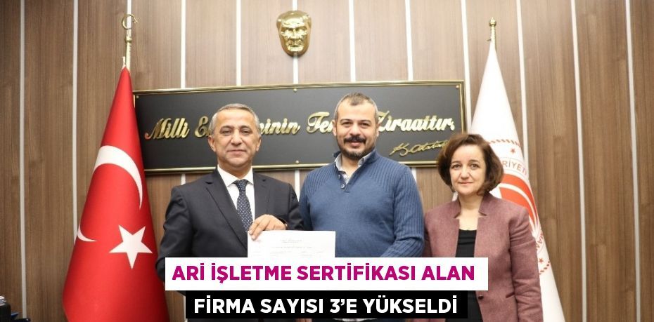 ARİ İŞLETME SERTİFİKASI ALAN FİRMA SAYISI 3’E YÜKSELDİ