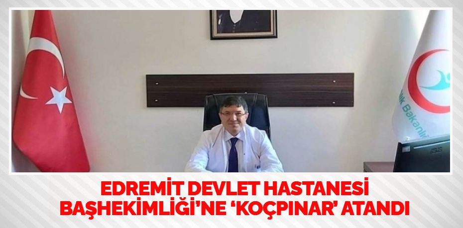 Edremit Devlet Hastanesi Başhekimi